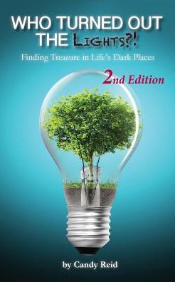 Who Turned Out The Lights?!: Finding Treasure In Life's Dark Places