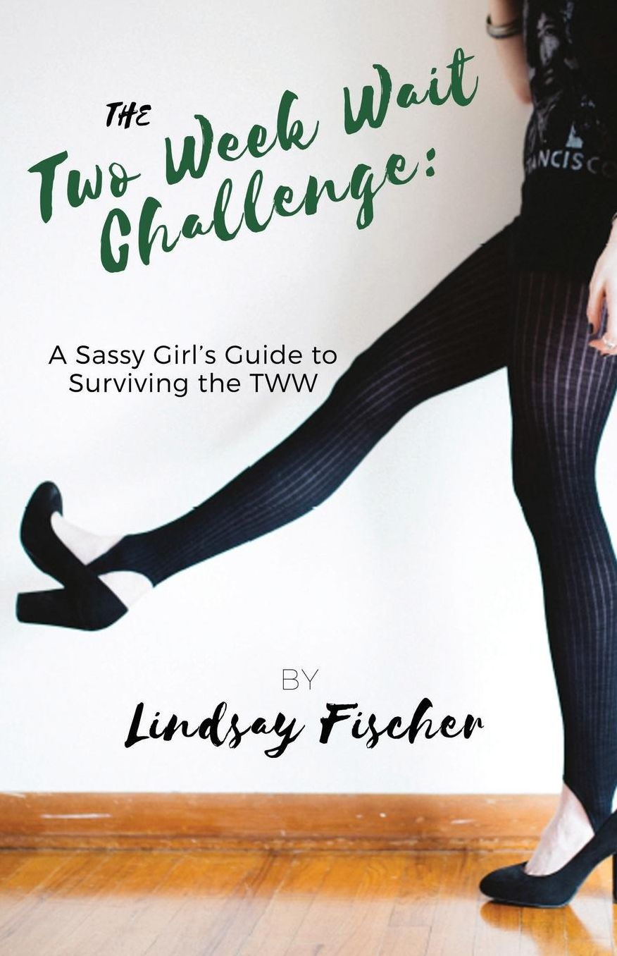 The Two Week Wait Challenge: A Sassy Girl's Guide to Surviving the TWW