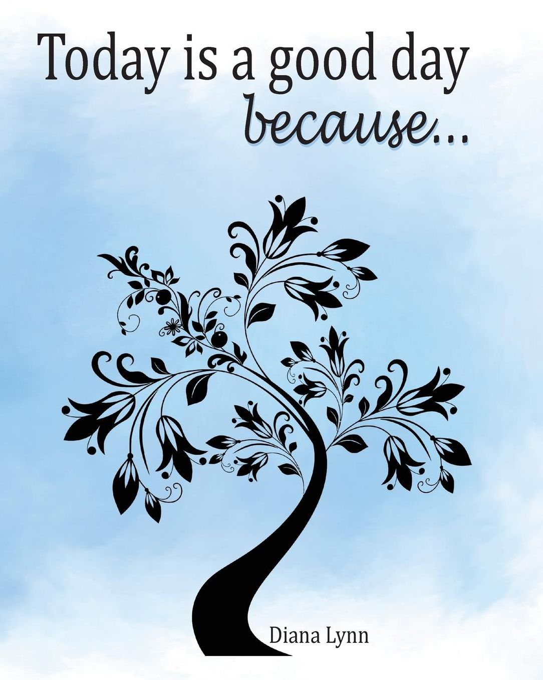 Today Is A Good Day because...: How to Journal The Positive Series Book 1