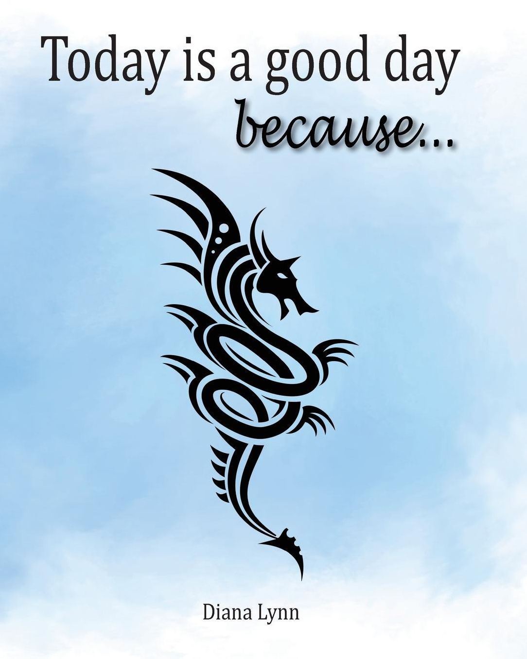 Today Is A Good Day because...: How To Journal The Positive Series Book 2