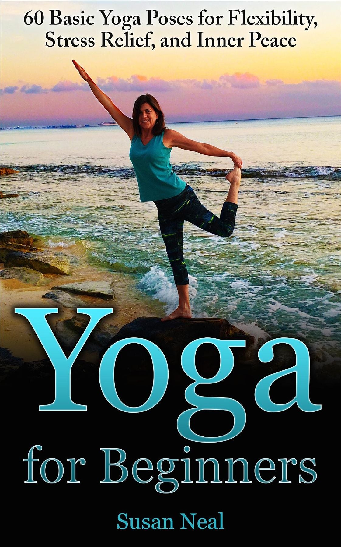 Yoga for Beginners: 60 Basic Yoga Poses for Flexibility, Stress Relief, and Inner Peace