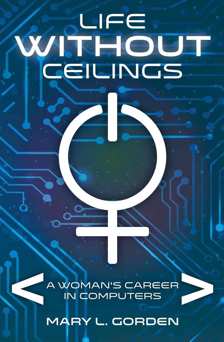 Life Without Ceilings: A Woman's Career in Computers