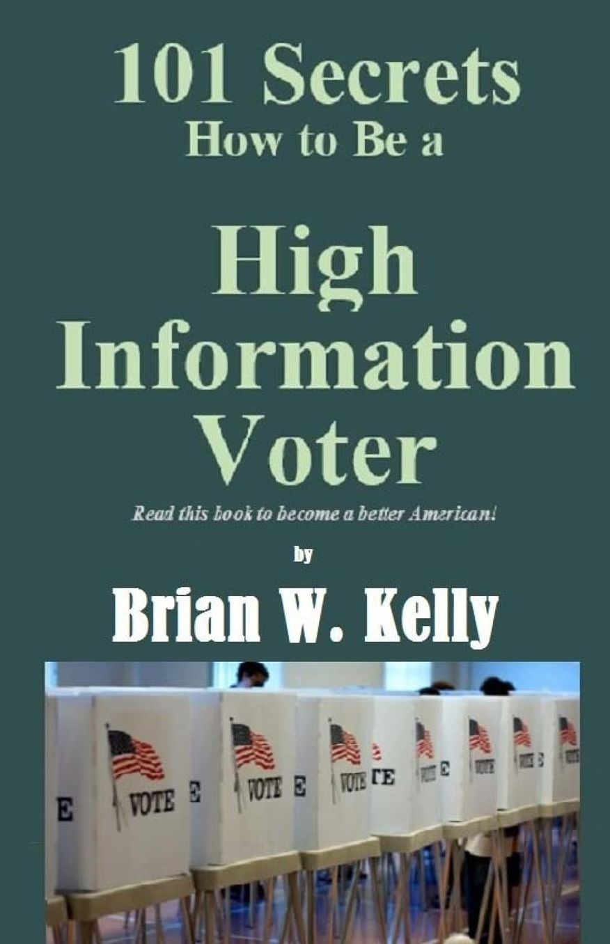 101 Secrets How To Be A High Information Voter: Read this book to become a better American!