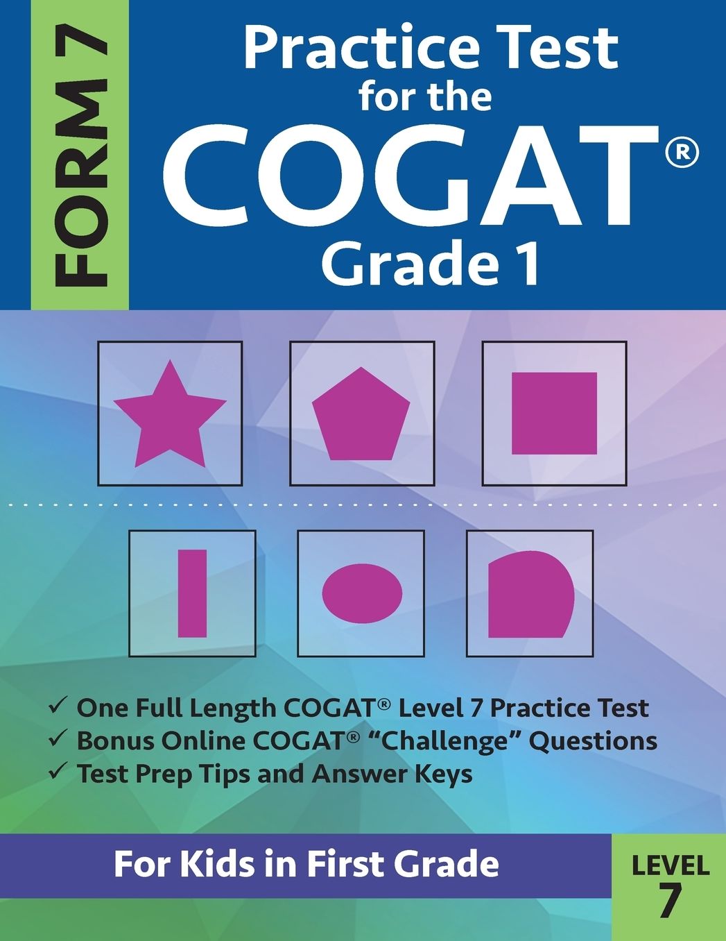 Practice Test for the CogAT Grade 1 Form 7 Level 7: Gifted and Talented Test Prep for First Grade; CogAT Grade 1 Practice Test; CogAT Form 7 Grade 1, Gifted and Talented COGAT Test Prep, Practice Test for Children Grade One, Gifted and Talented Test Prep