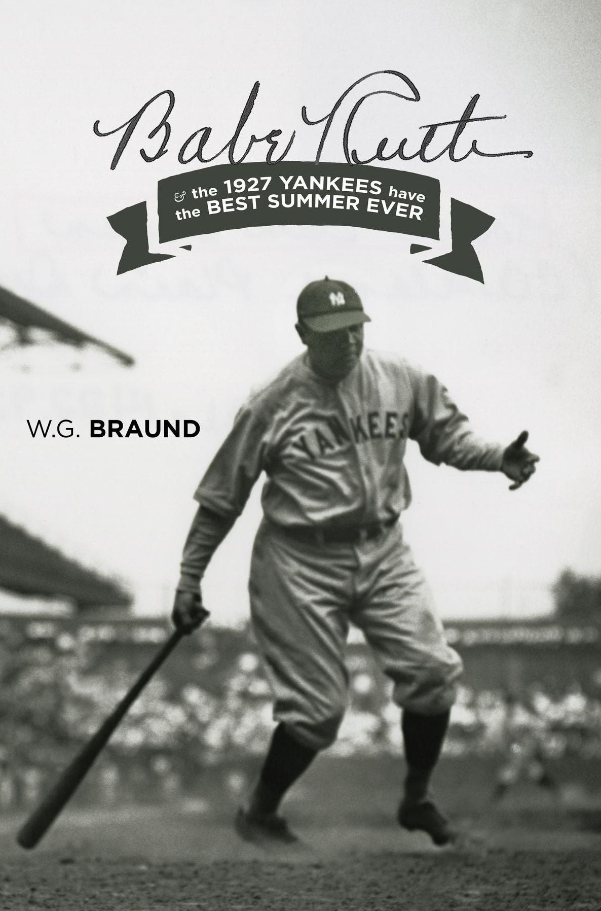 Babe Ruth & the 1927 Yankees have the Best Summer Ever: & the 1927 Yankees have the Best Summer Ever