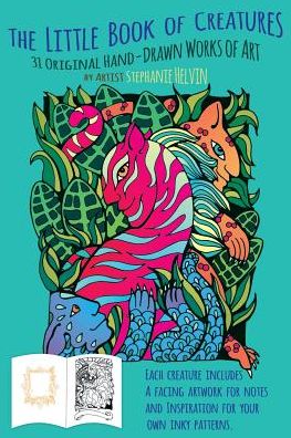 The Little Book of Creatures: 31 Original Hand-Drawn Works of Art For Your Coloring Enjoyment.