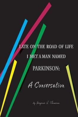Late on the Road of Life I Met a Man Named Parkinson: A Conversation
