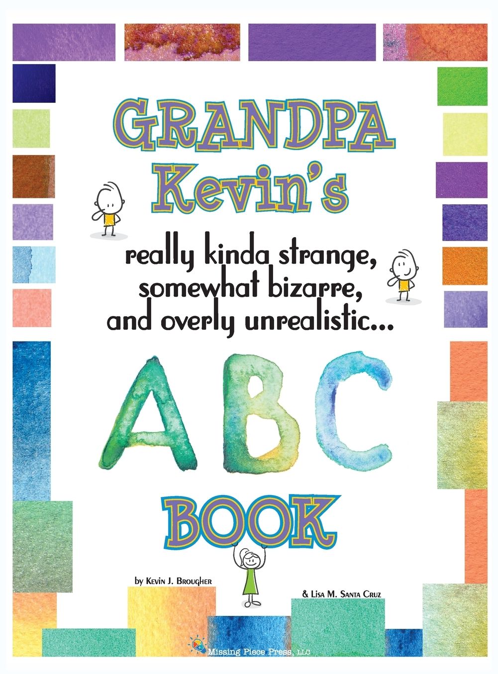 Grandpa Kevin's ABC Book: Really Kinda Strange, Somewhat Bizzare, and Overly Unreallistic...