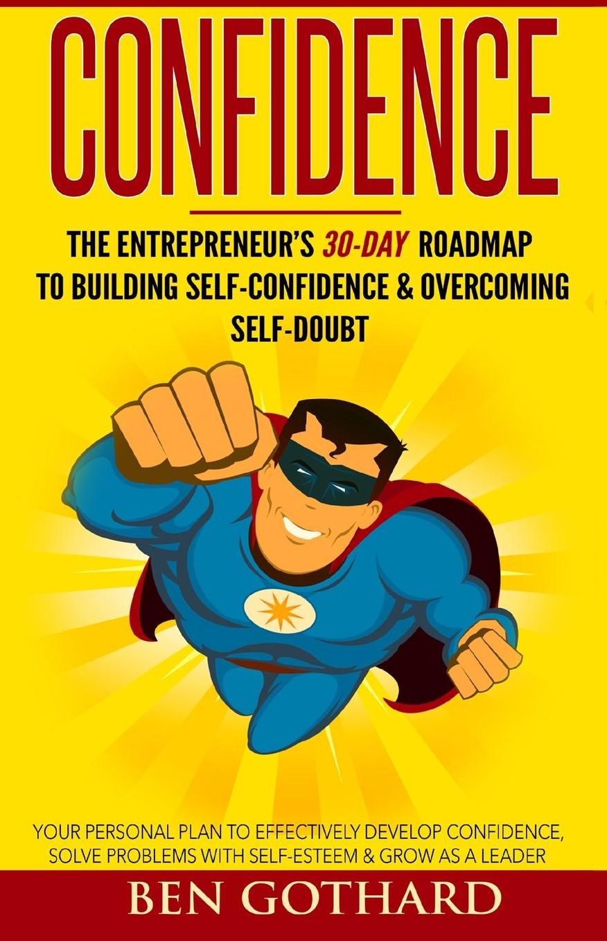Confidence: The Entrepreneur's 30-Day Roadmap to Building Self Confidence & Overcoming Self-Doubt