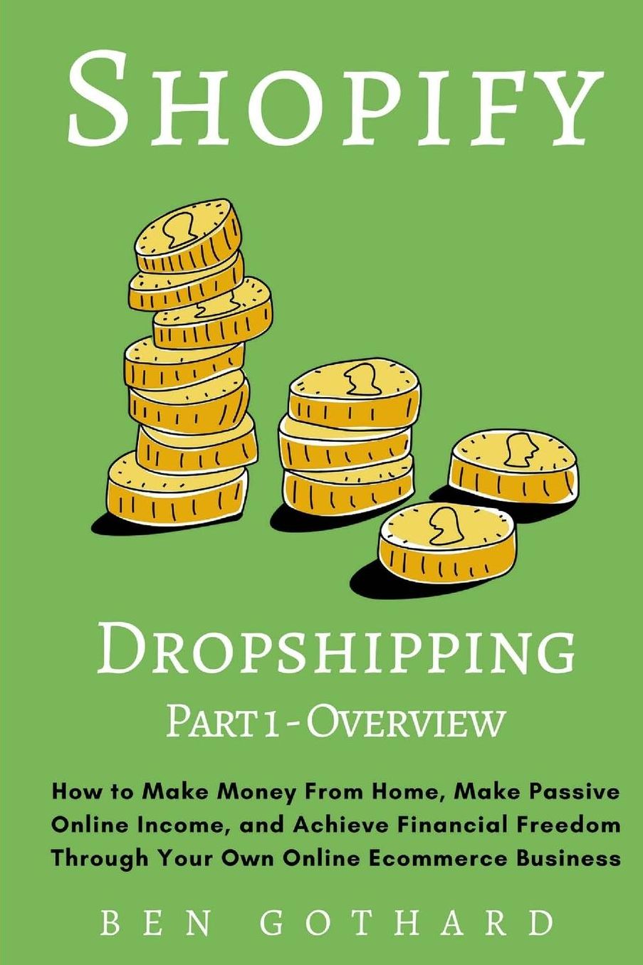 Shopify Dropshipping: How to Make Money From Home, Make Passive Online Income, and Achieve Financial Freedom Through Your Own Online Ecommerce Business