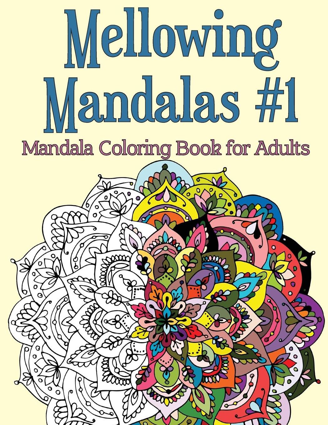 Mellowing Mandalas, Book 1: Mandala Coloring Book for Adults