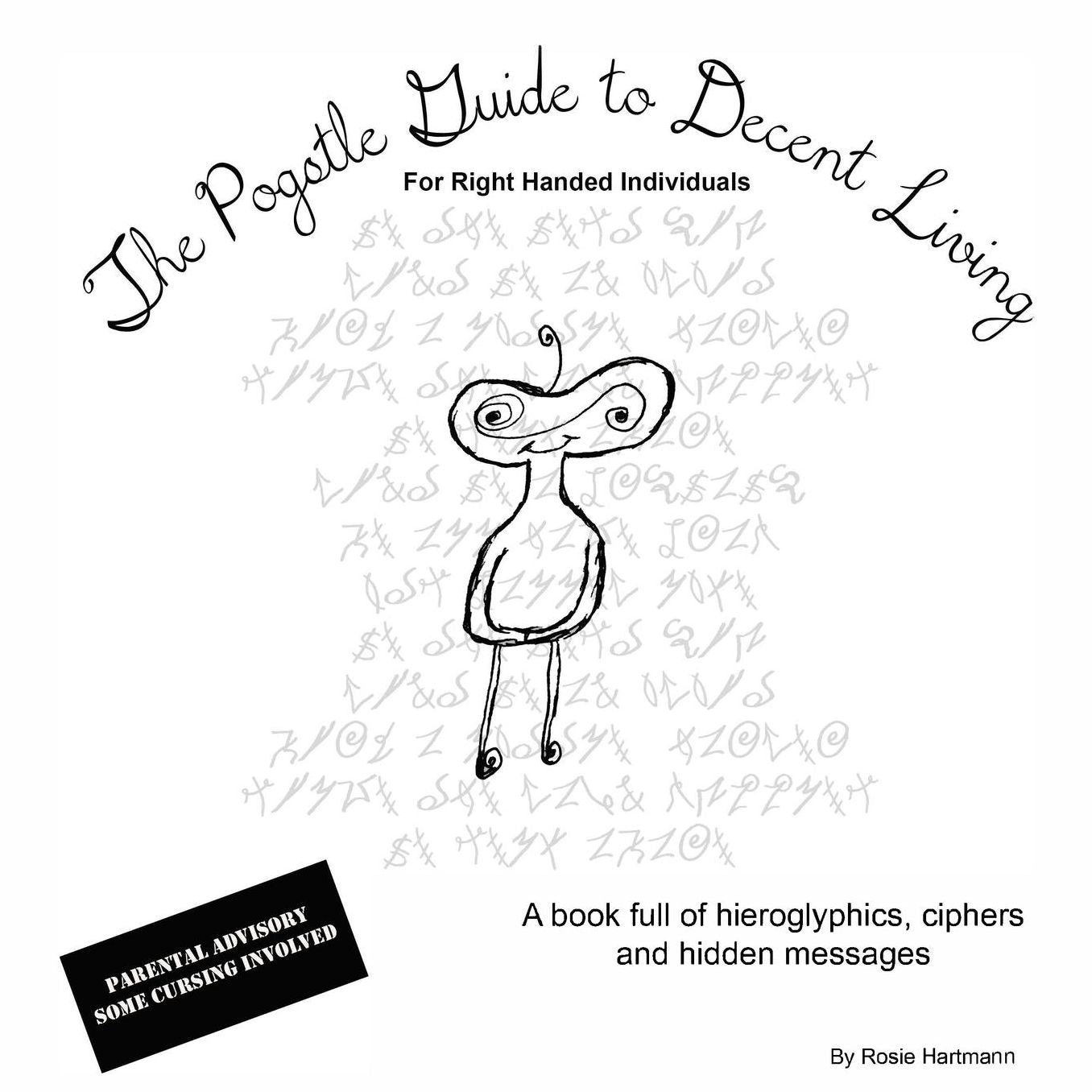 The Pogstles Guide to Decent Living - For Right Handed Individuals: A book full of hieroglyphics, ciphers and hidden messages