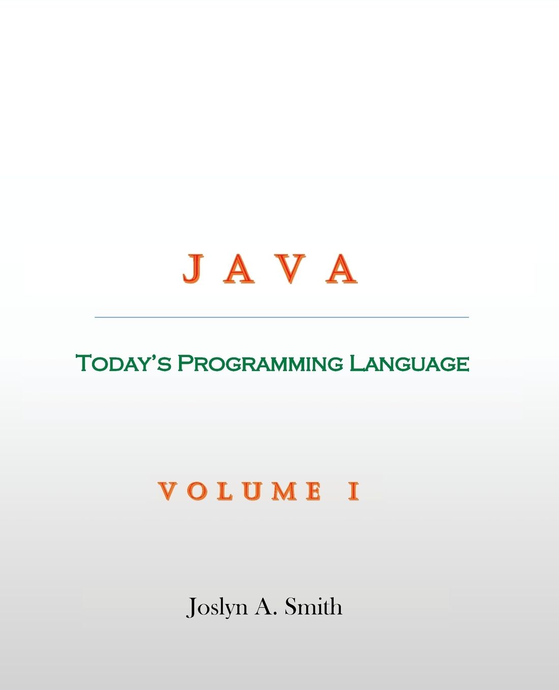 Java: Today's Programming Language, Volume I