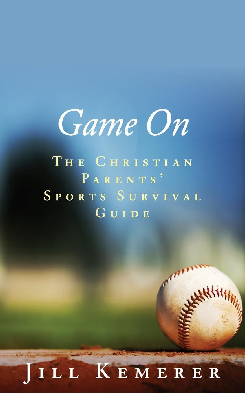 Game On: The Christian Parents' Sports Survival Guide