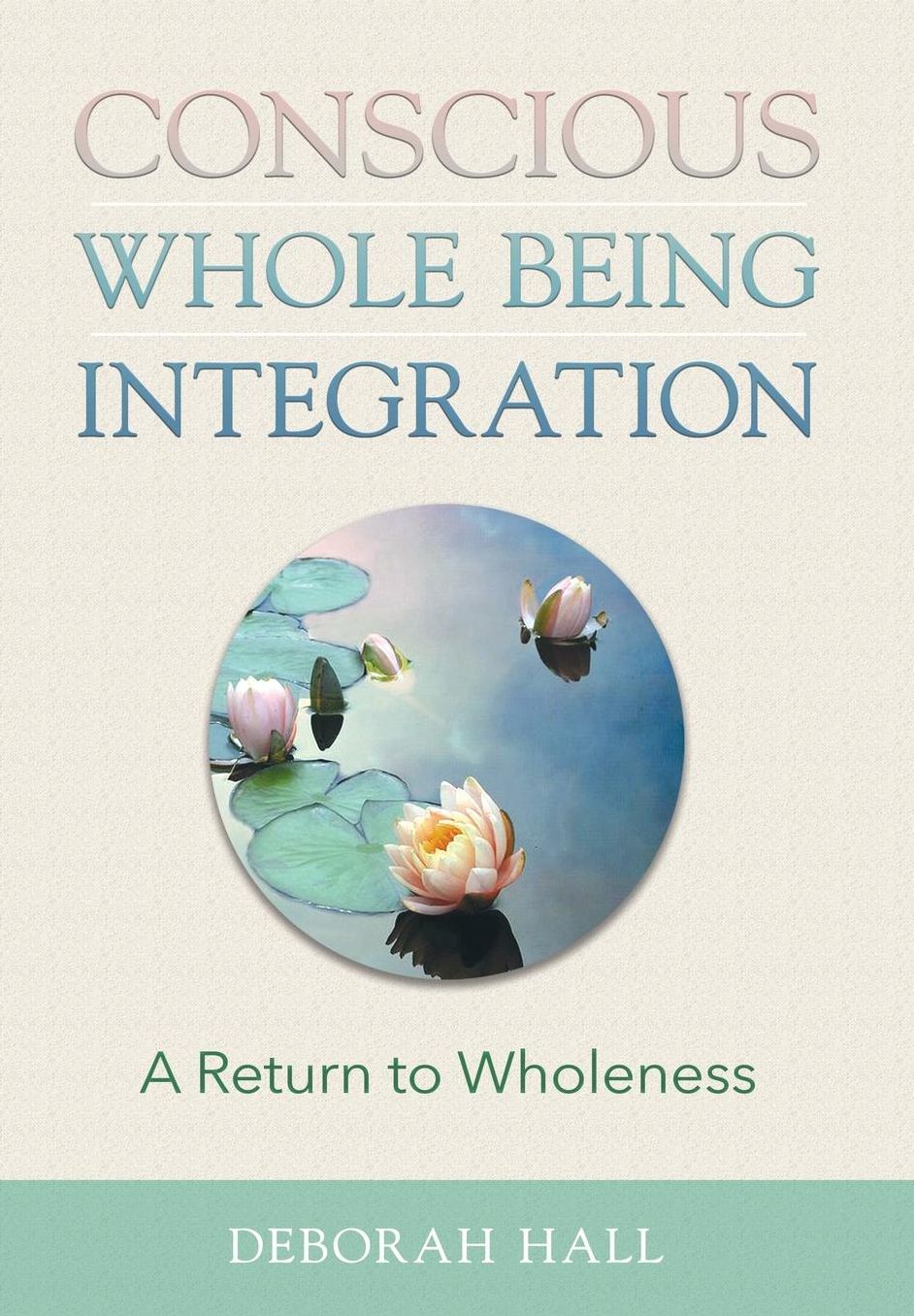 Conscious Whole Being Integration: A Return to Wholeness