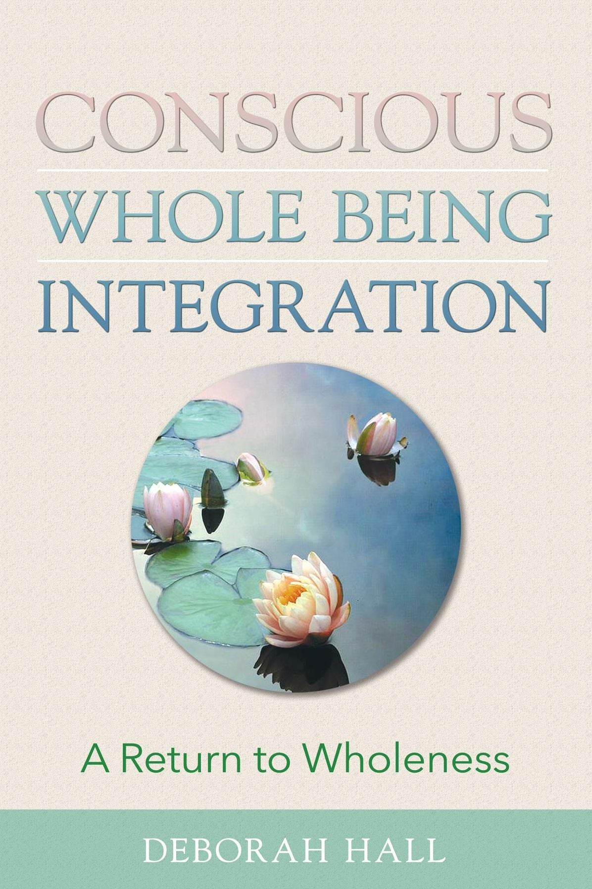 Conscious Whole Being Integration: A Return to Wholeness