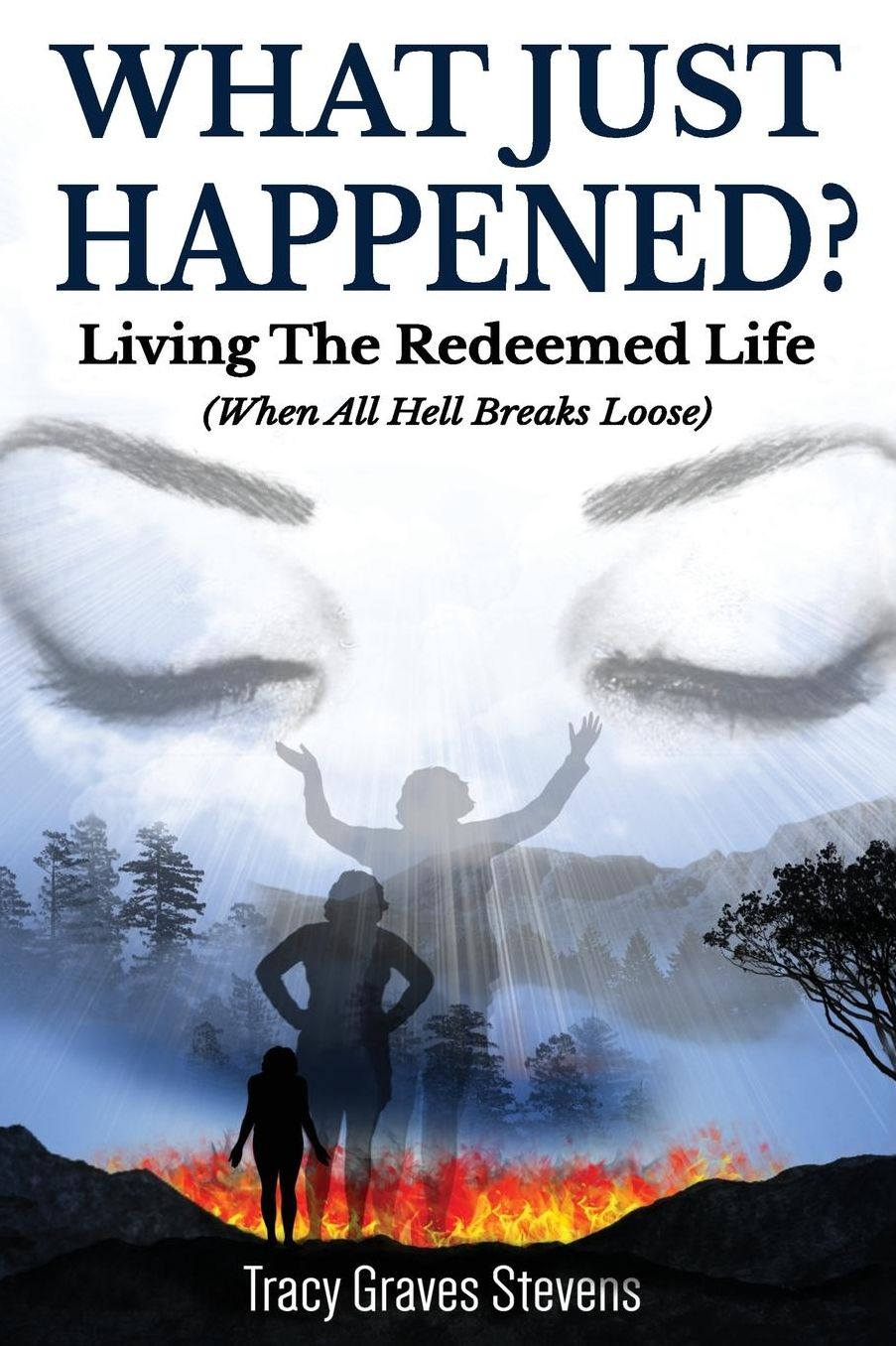 What Just Happened?: Living the Redeemed Life (When All Hell Breaks Loose)