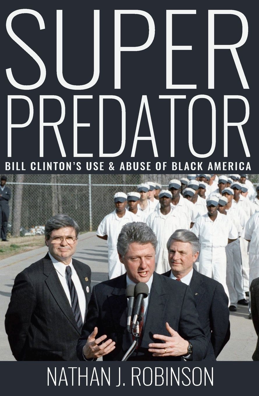 Superpredator: Bill Clinton's Use and Abuse of Black America