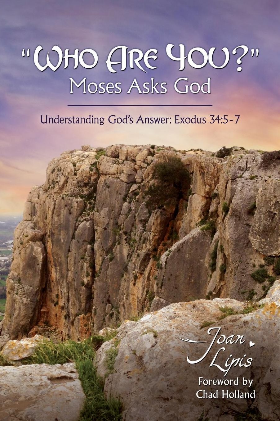 "Who Are You?" Moses Asks God: Understanding God's Answer: Exodus 34:5-7