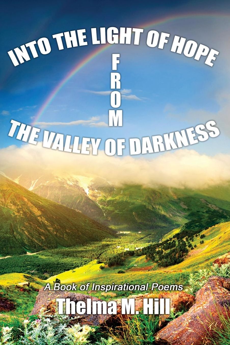 Into the Light of Hope, From the Valley of Darkness: A Book of Inspirational Poems