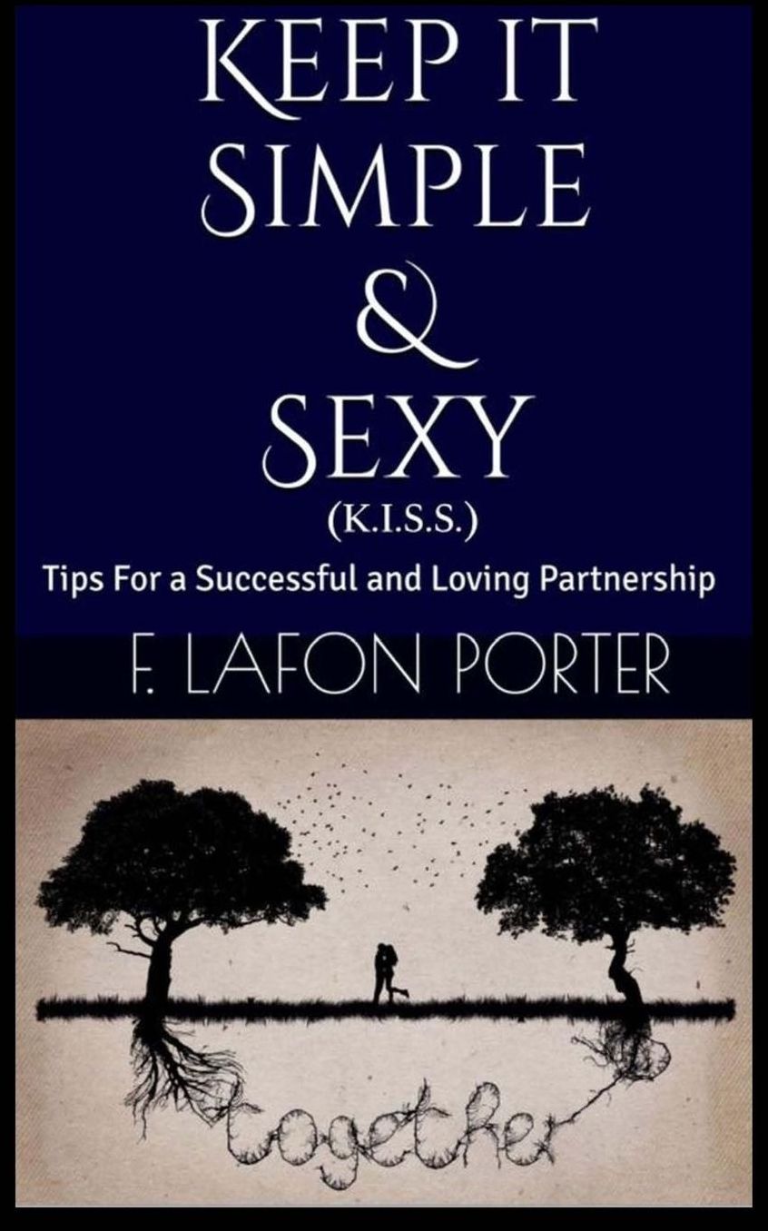 Keep It Simple & Sexy (K.I.S.S): Tips for a Successful & Loving Partnership