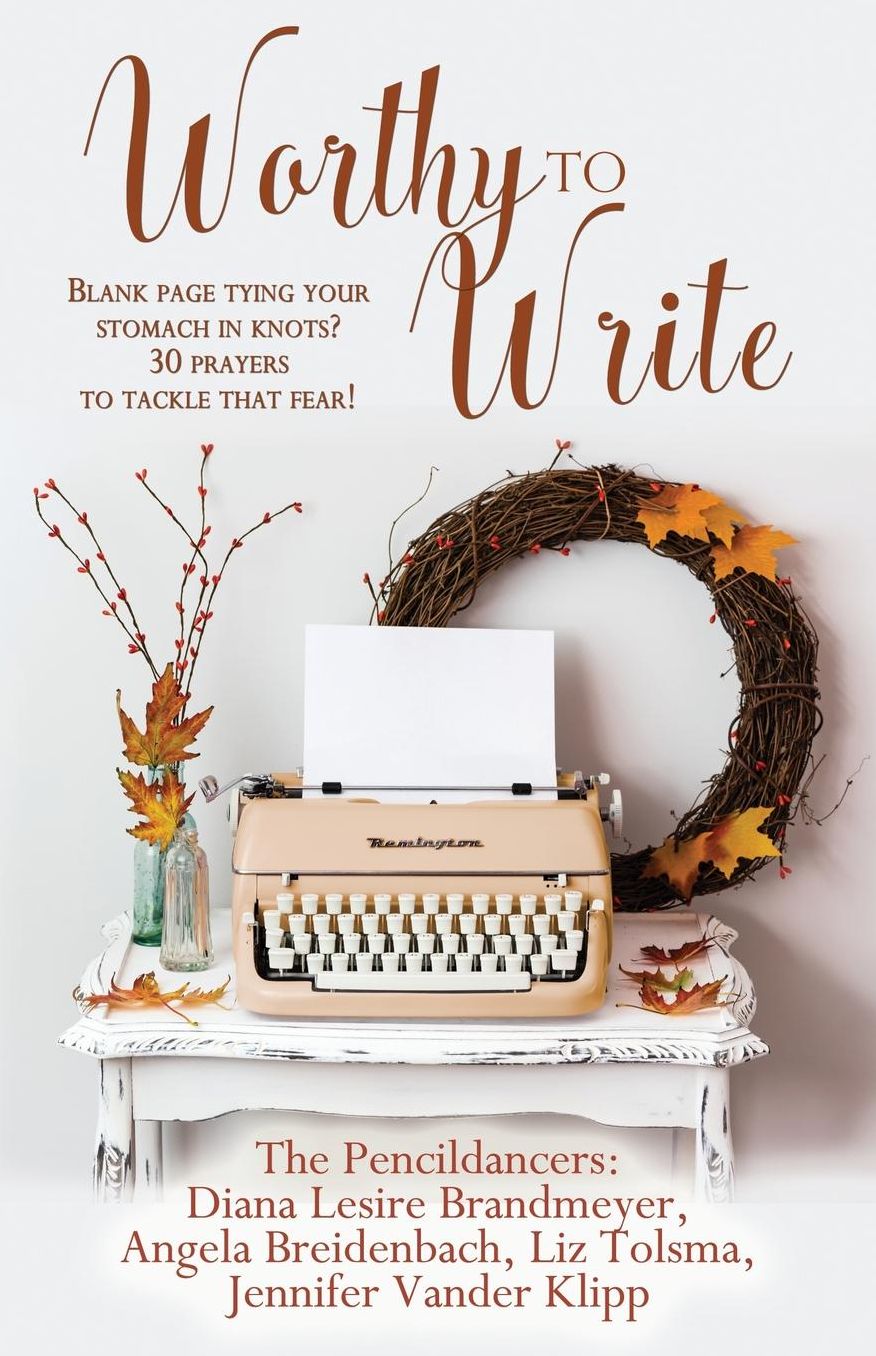 Worthy to Write: Blank page tying your stomach in knots? 30 prayers to tackle that fear