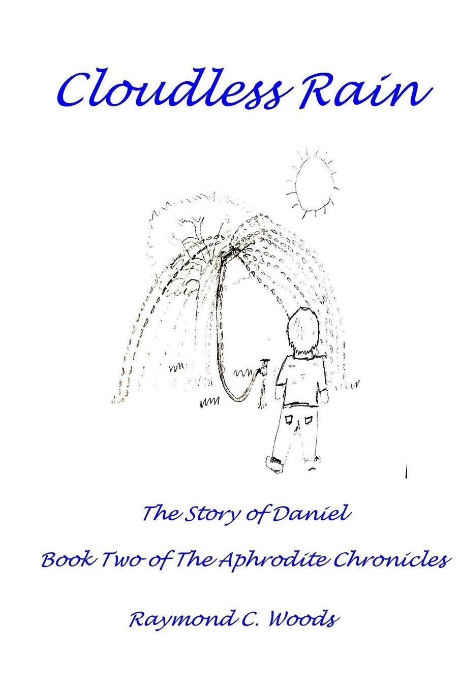Cloudless Rain: The Story of Daniel Book Two of the Aphrodite Chronicles