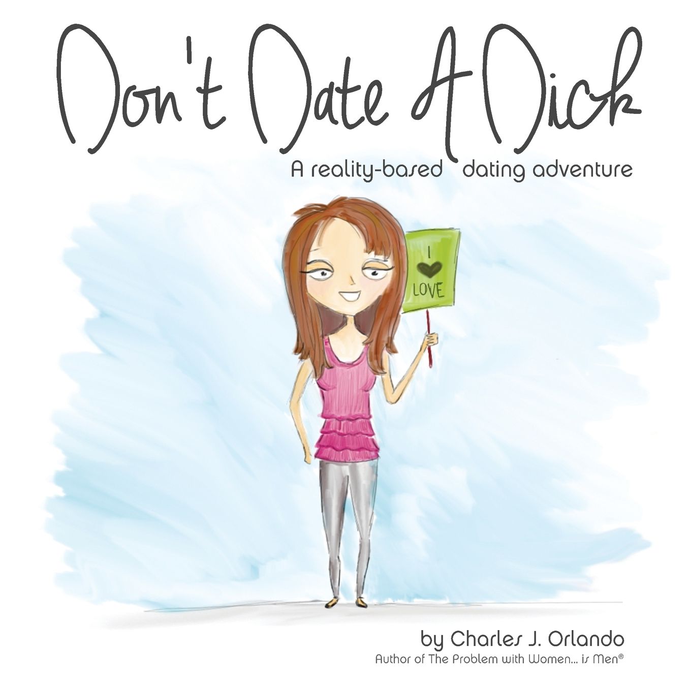 Don't Date A Dick: A reality-based dating adventure