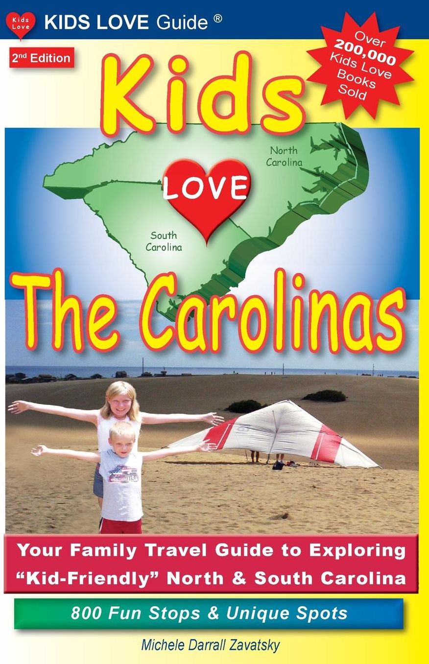 KIDS LOVE THE CAROLINAS: Your Family Travel Guide to Exploring Kid-Friendly North & South Carolina. 800 Fun Stops & Unique Spots