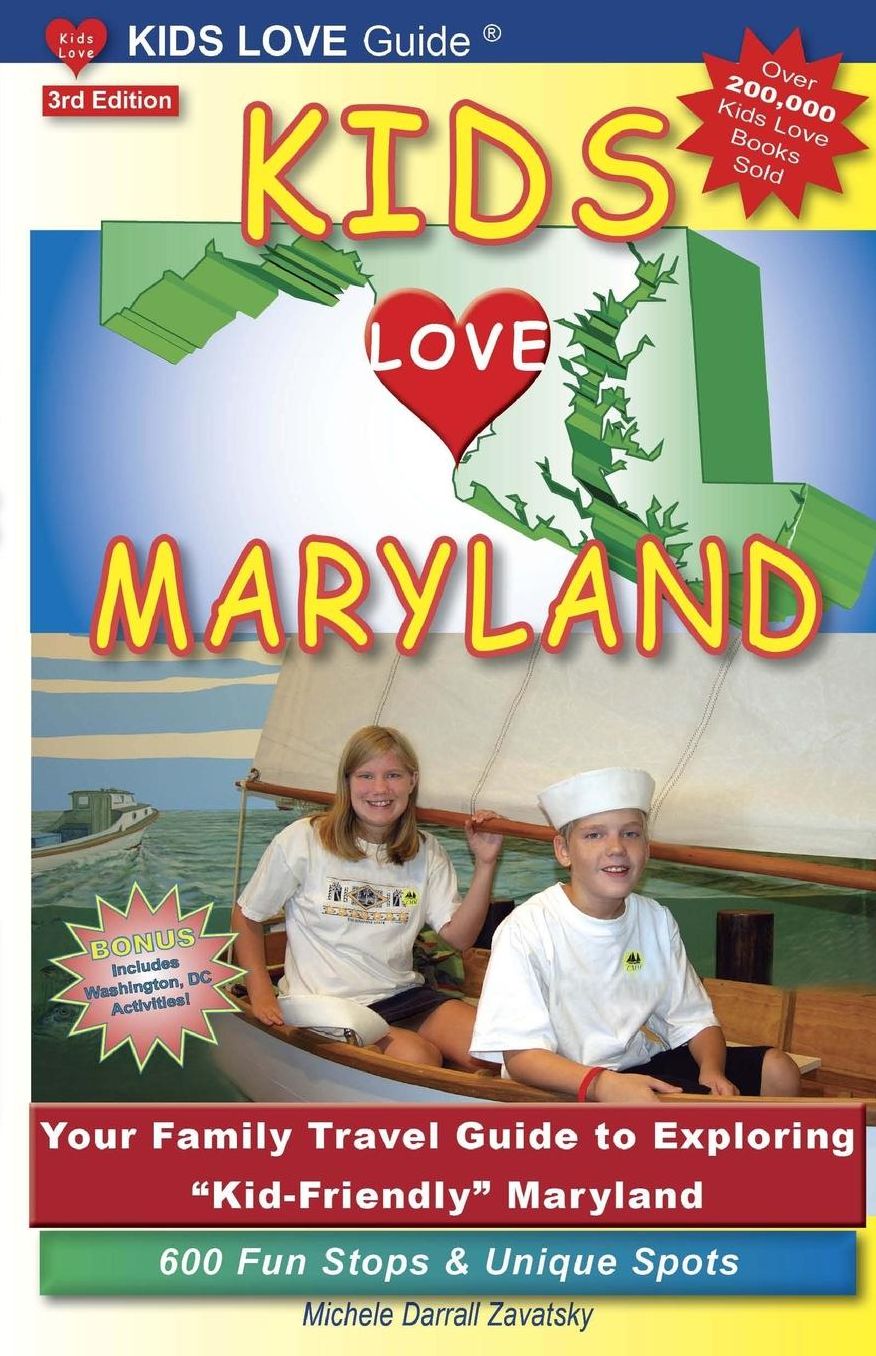 KIDS LOVE MARYLAND, 3rd Edition: Your Family Travel Guide to Exploring Kid-Friendly Maryland. 600 Fun Stops & Unique Spots