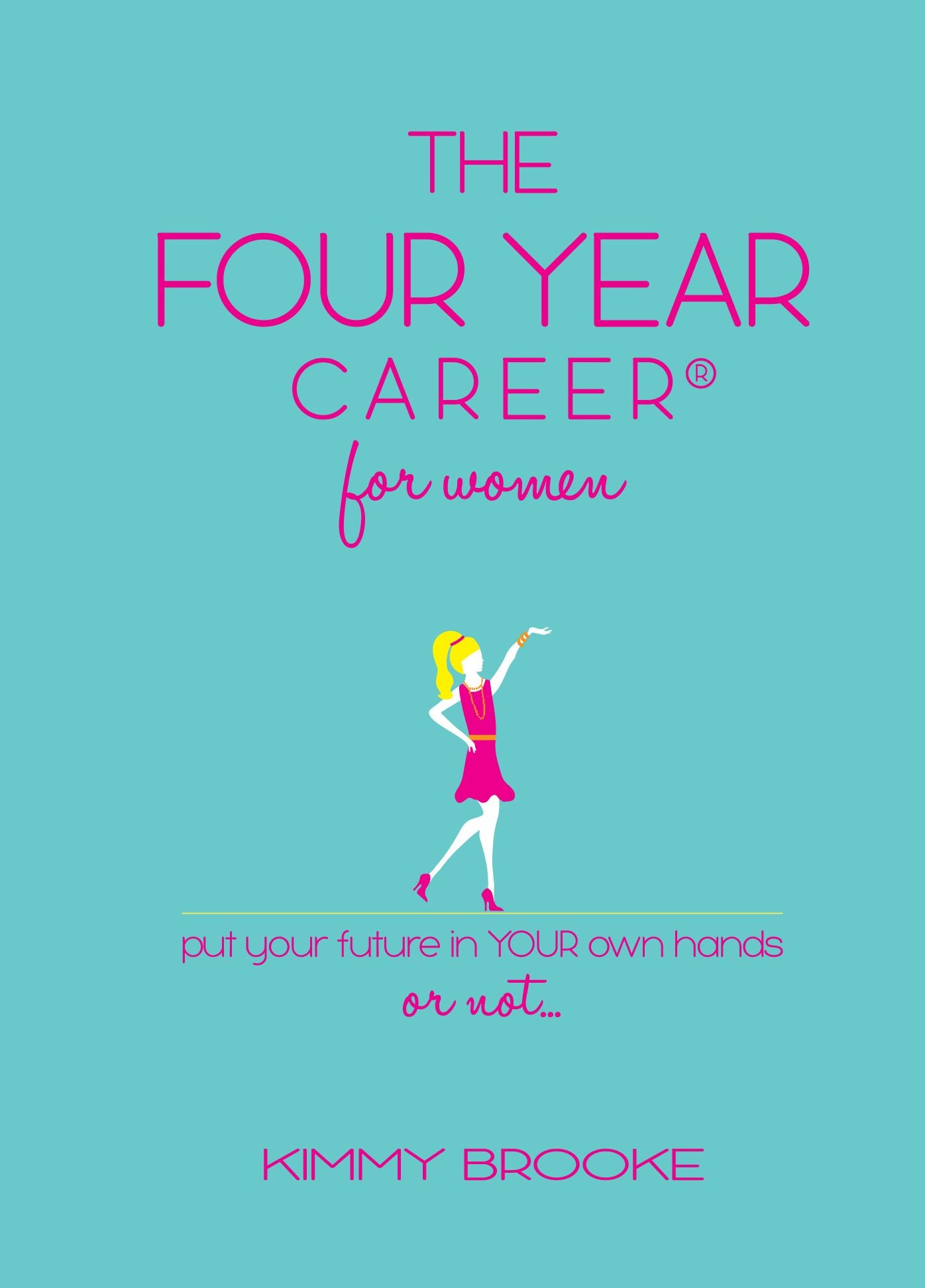 The Four Year Career® for Women: Put Your Future in Your Own Hands or Not...