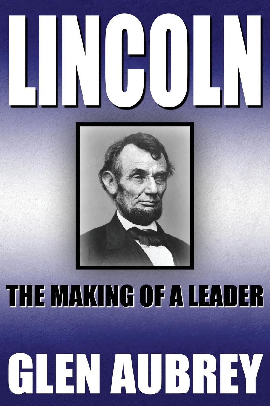 Lincoln--The Making of a Leader