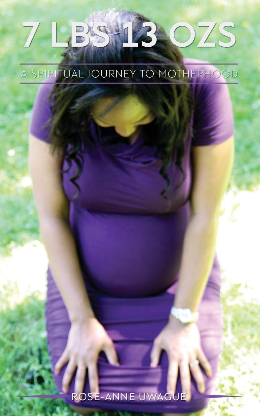 7 lbs 13 ozs: A Spiritual Journey to Motherhood