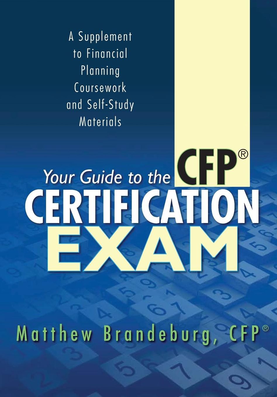 Your Guide to the CFP Certification Exam: A Supplement to Financial Planning Coursework and Self-Study Materials (2017 Edition)