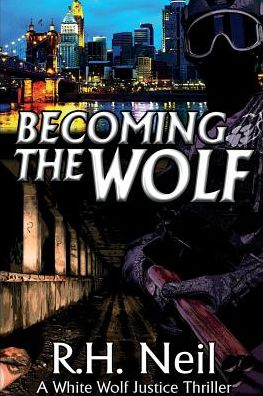 Becoming The Wolf: A White Wolf Justice Thriller
