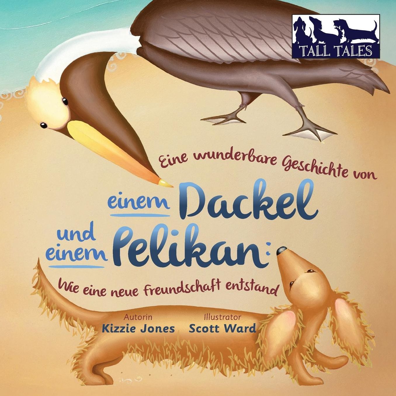 Eine wunderbare Geschichte von einem Dackel und einem Pelikan: Wie eine neue Freundschaft entstand (soft cvr German/English)