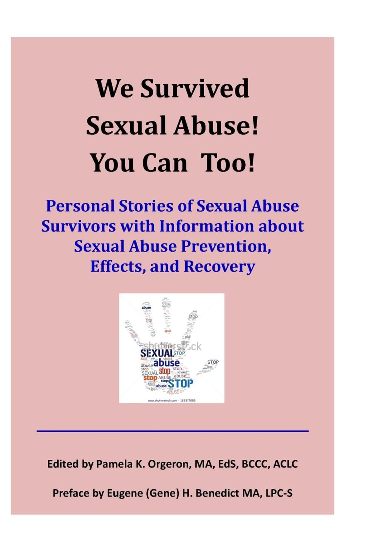 We Survived Sexual Abuse! You Can Too!: Personal Stories of Sexual Abuse Survivors with Information about Sexual Abuse Prevention, Effects, and Recovery