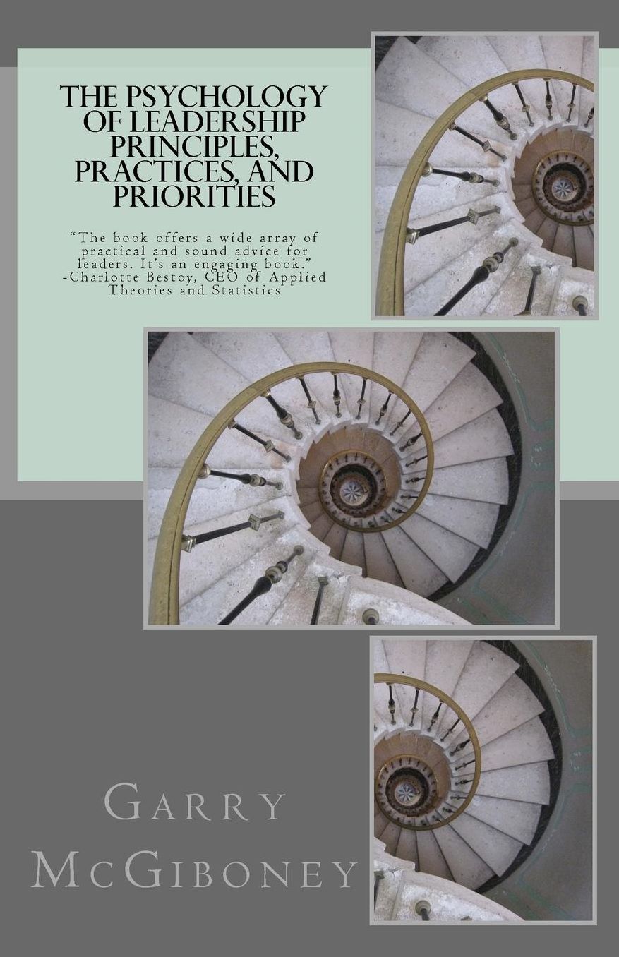 The Psychology of Leadership Principles, Practices, and Priorities