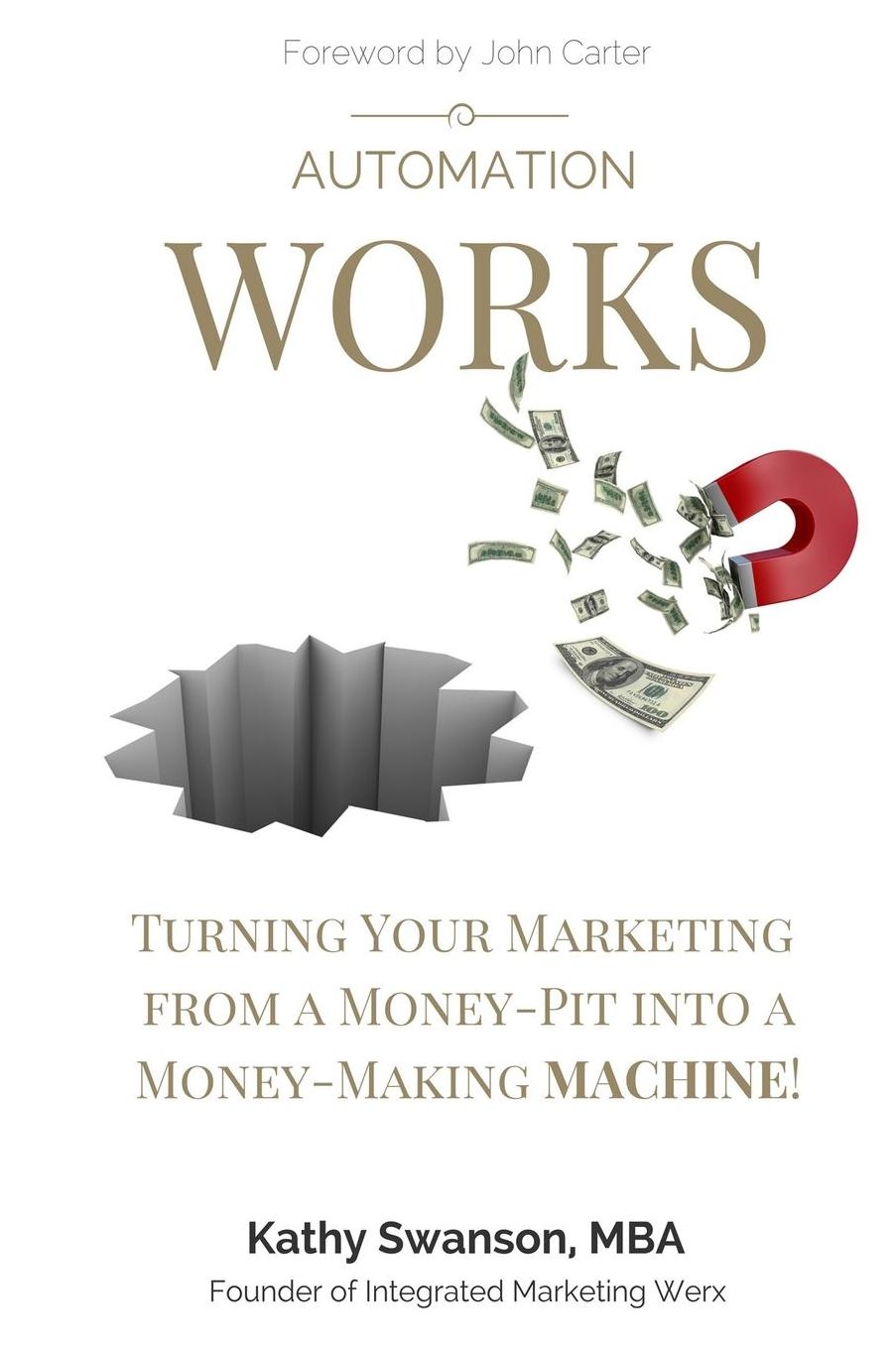Automation Works: Turning Your Marketing from a Money-Pit into a Money-Making MACHINE!