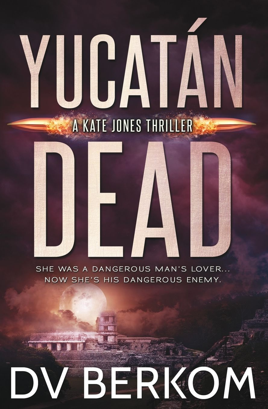 Yucatán Dead: Kate Jones Thriller