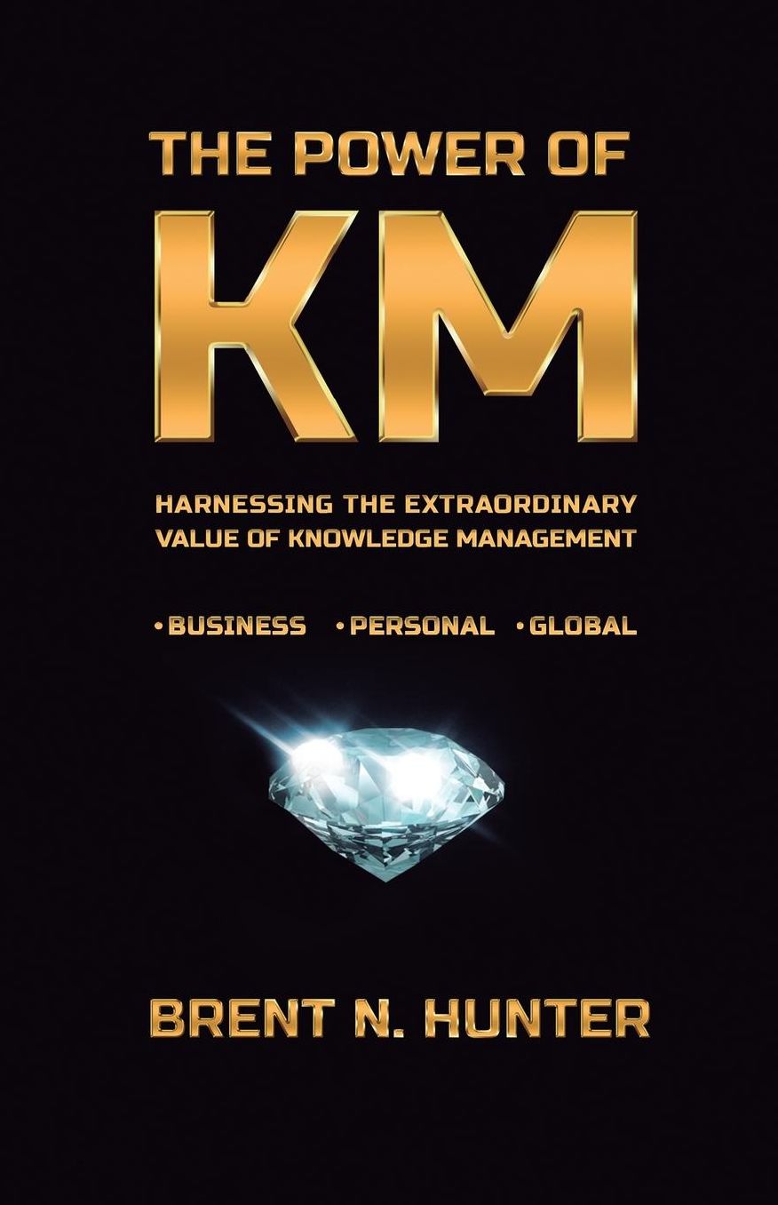 The Power of KM: Harnessing the Extraordinary Value of Knowledge Management