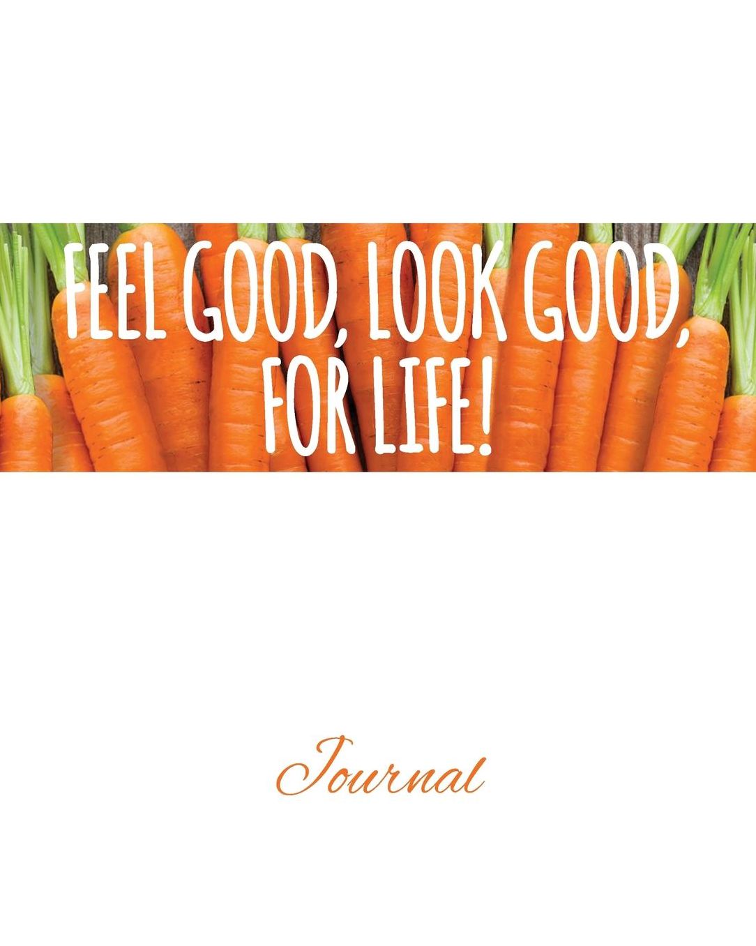 Feel Good, Look Good, For Life Journal