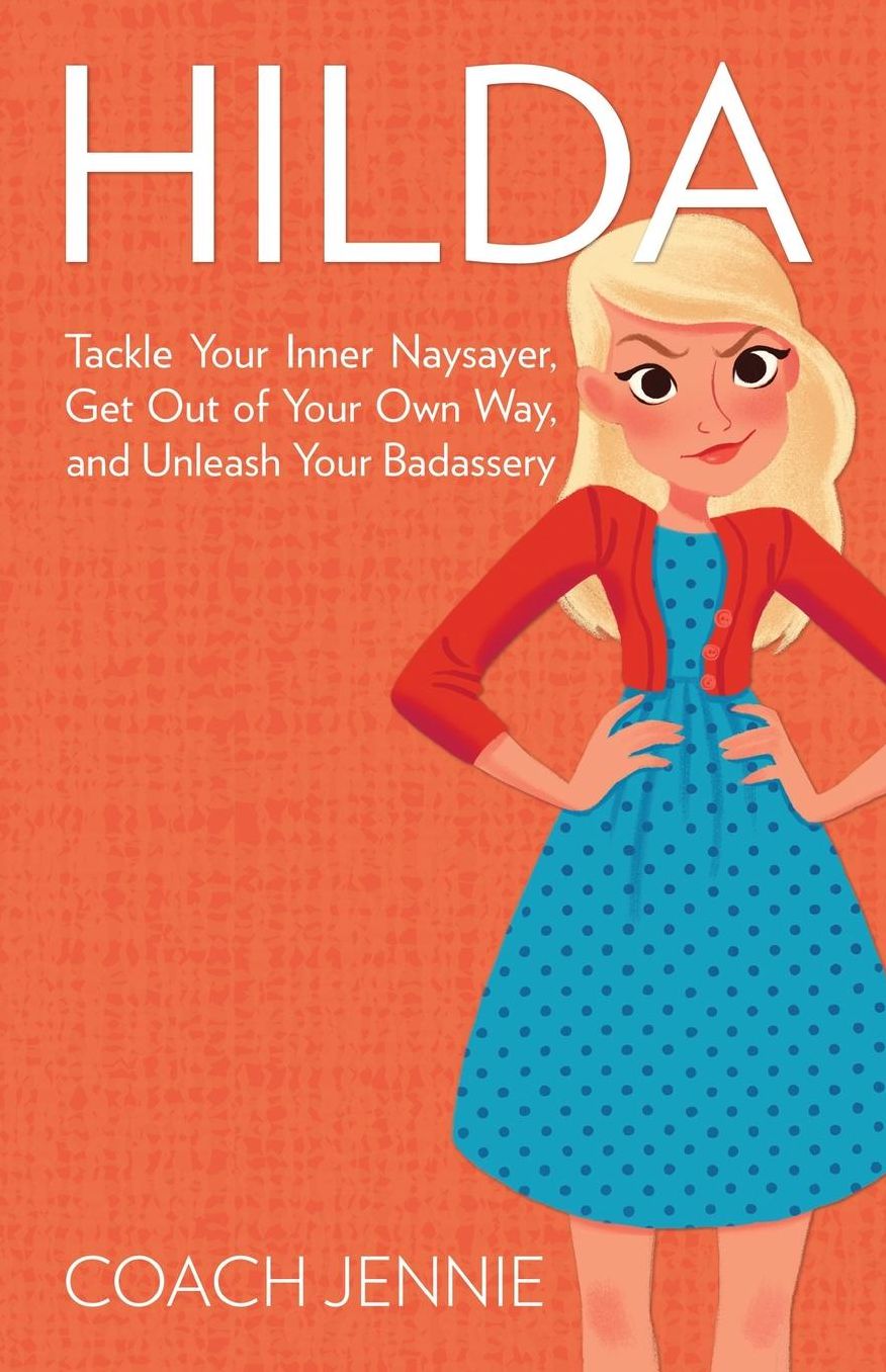 Hilda: Tackle Your Inner Naysayer, Get Out of Your Own Way, and Unleash Your Badassery