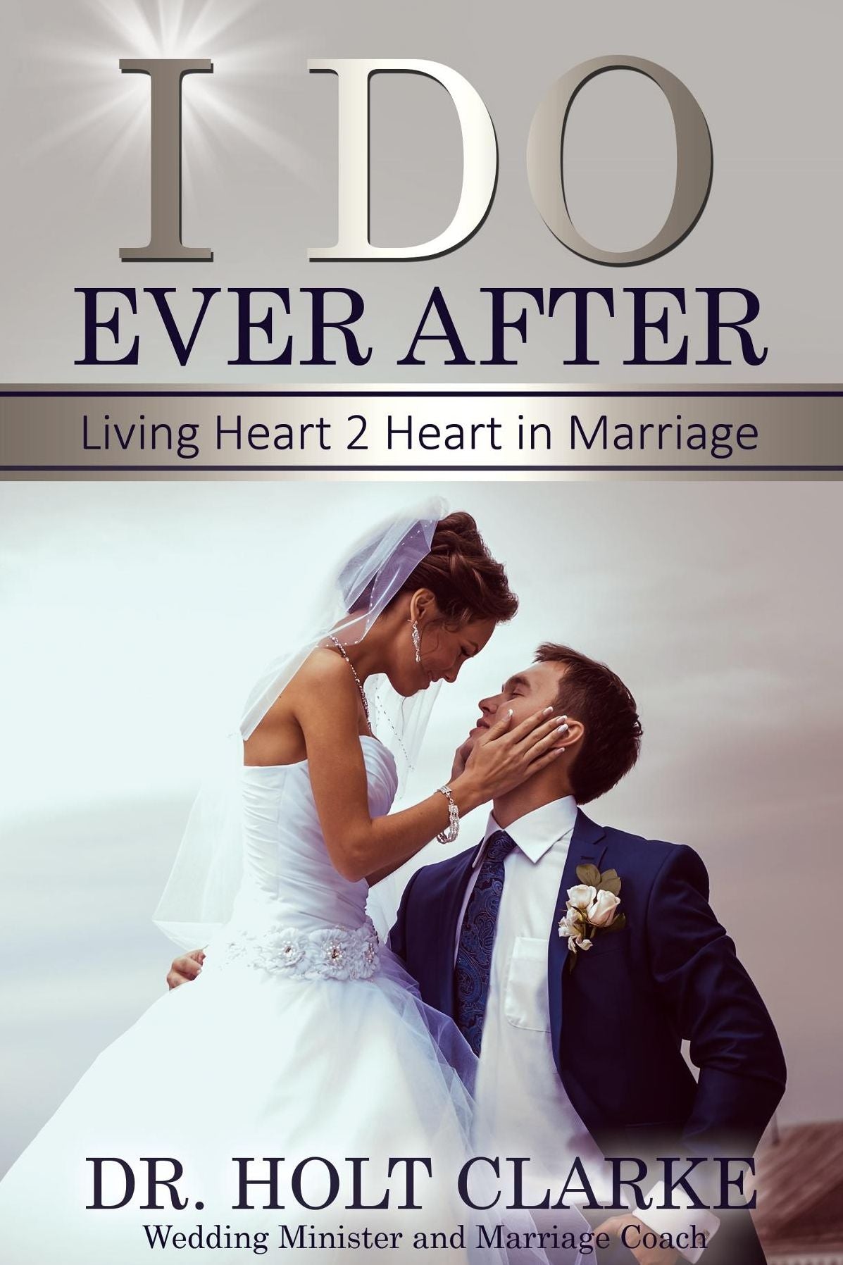 I Do Ever After: Living Heart 2 Heart In Marriage
