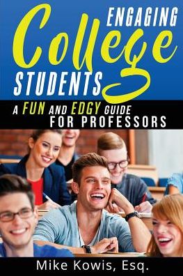 Engaging College Students: A Fun and Edgy Guide for Professors
