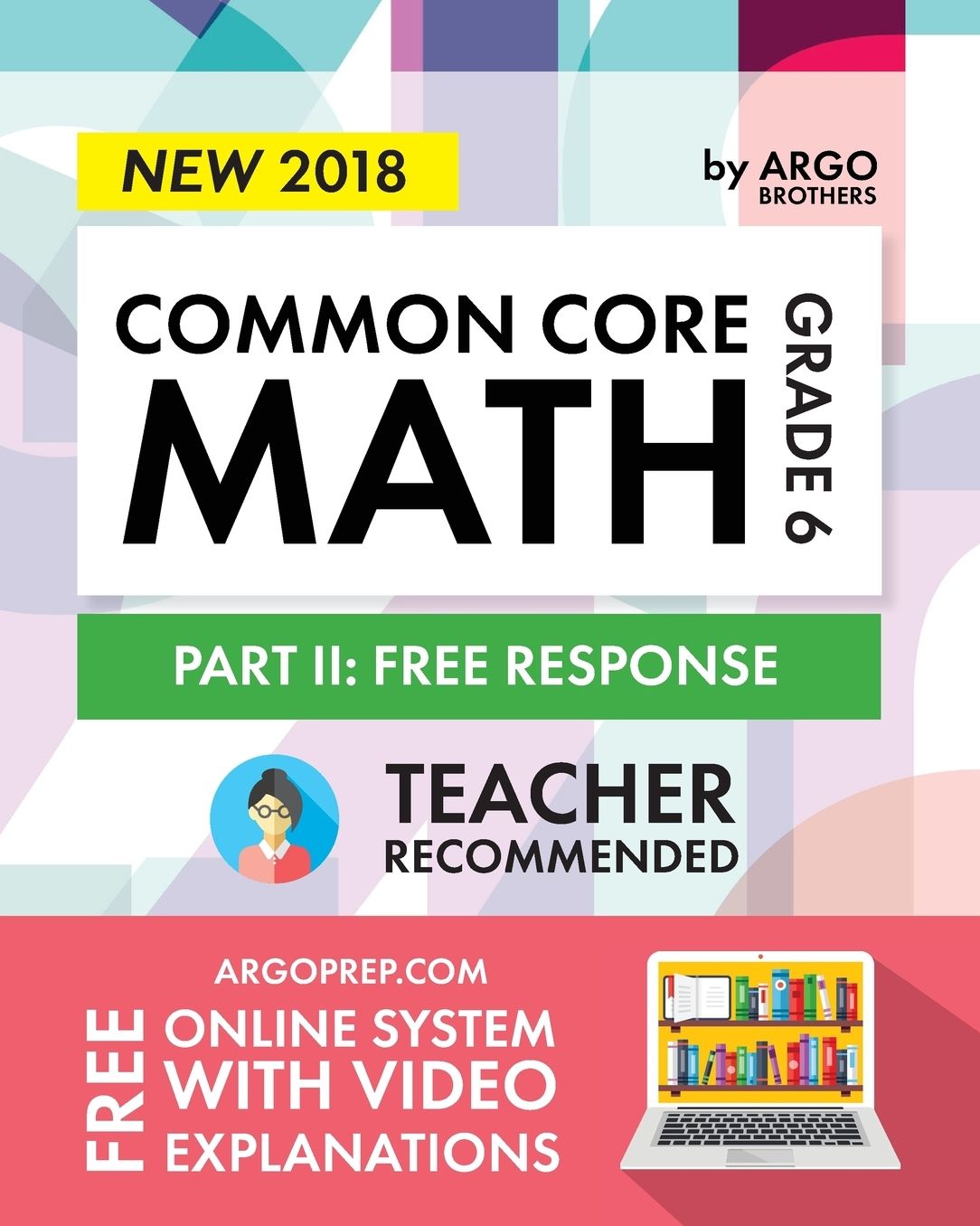 Argo Brothers Math Workbook, Grade 6: Common Core Math Free Response, Daily Math Practice Grade 6 (2017 Edition)
