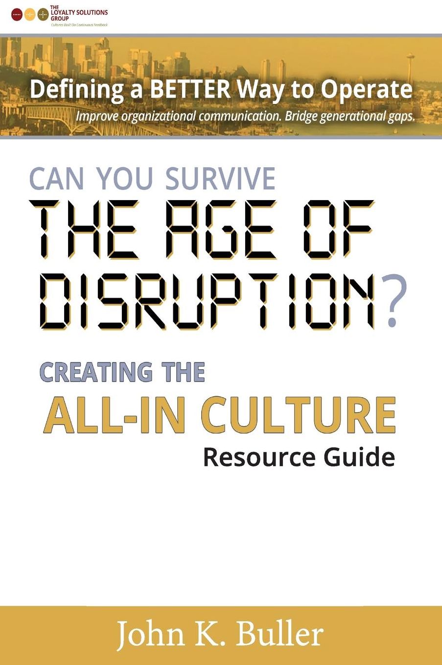 Can You Survive the Age of Disruption?: Creating the All-in Culture