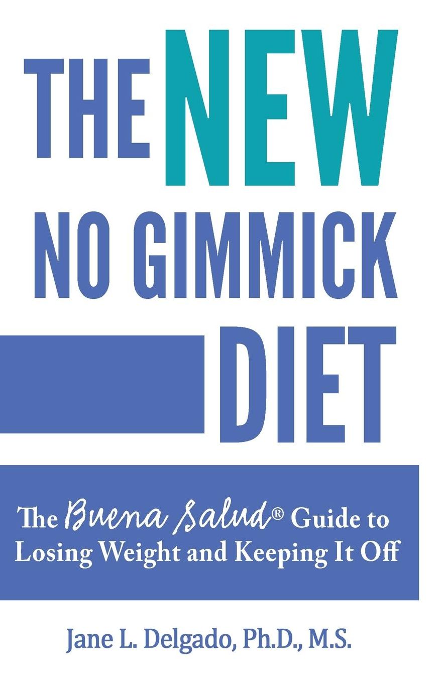 The NEW No Gimmick Diet: The Buena Salud® Guide to Losing Weight and Keeping it Off