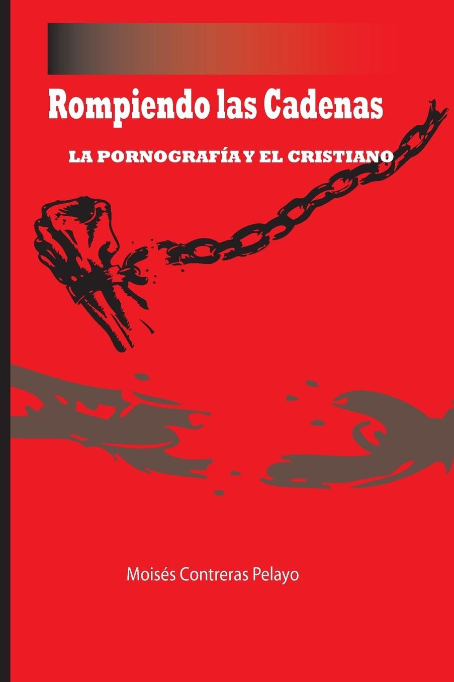 Rompiendo las Cadenas: La Pornografia y el Cristiano