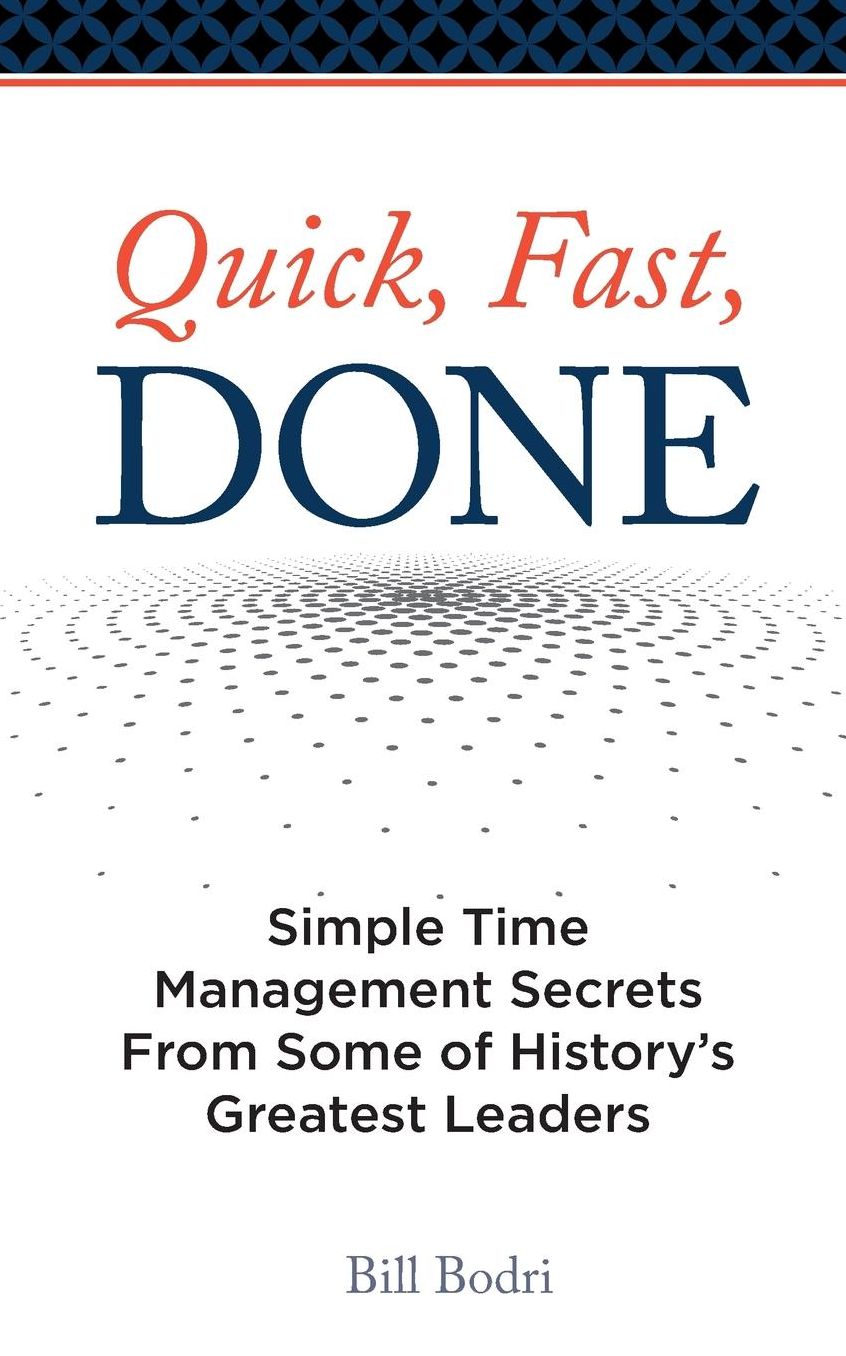 Quick, Fast, Done: Simple Time Management Secrets From Some of History's Greatest Leaders